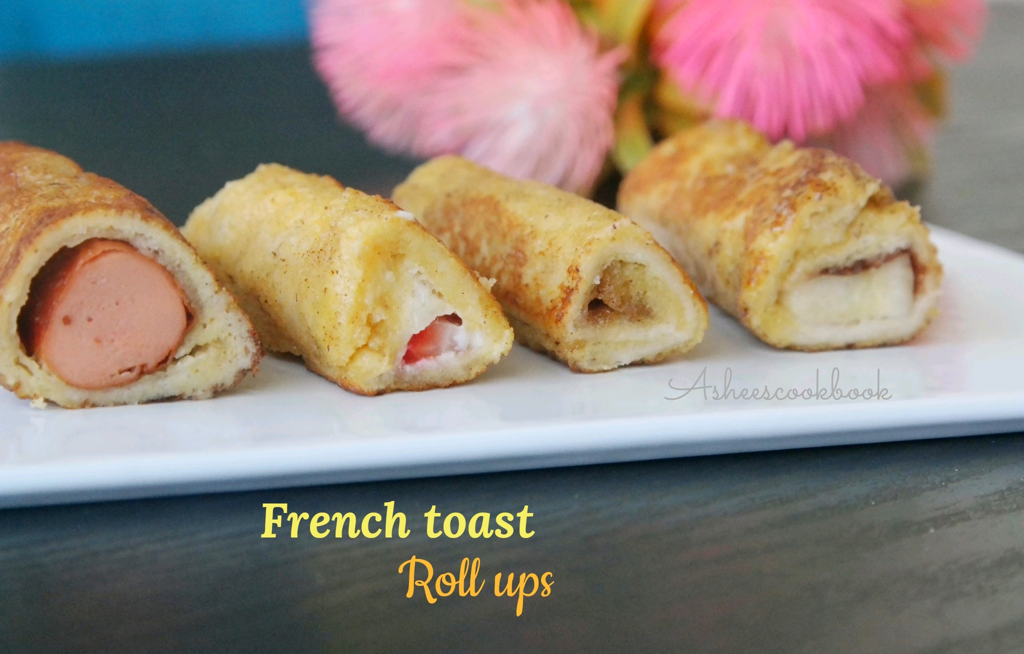 French toast rollups - 4 ways